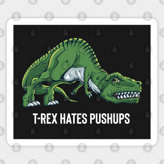 T Rex Hates Push Ups Magnet by BDAZ